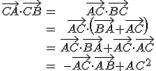\begin{tabular}\vec{CA}\cdot\vec{CB}&=&\vec{AC}\cdot\vec{BC}\\&=&\vec{AC}\cdot\(\vec{BA}+\vec{AC}\)\\&=&\vec{AC}\cdot\vec{BA}+\vec{AC}\cdot\vec{AC}\\&=&-\vec{AC}\cdot\vec{AB}+AC^{2}\end{tabular}